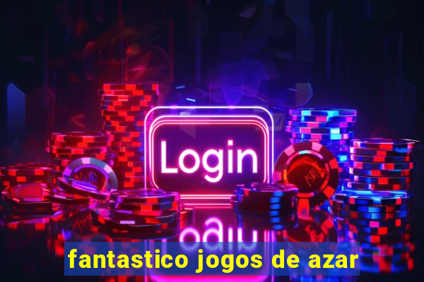 fantastico jogos de azar