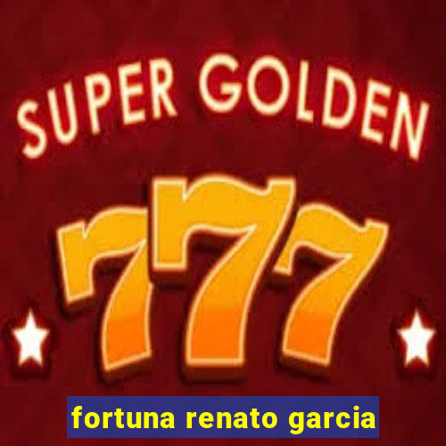 fortuna renato garcia