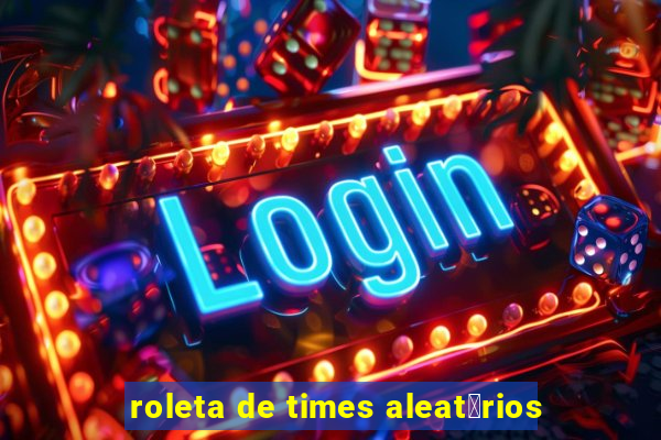 roleta de times aleat贸rios