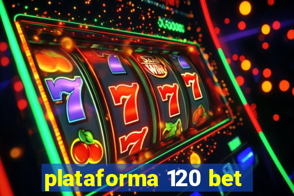 plataforma 120 bet