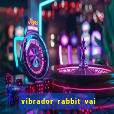 vibrador rabbit vai e vem