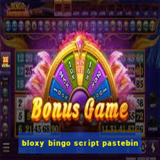 bloxy bingo script pastebin