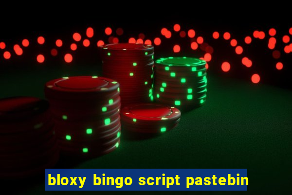 bloxy bingo script pastebin