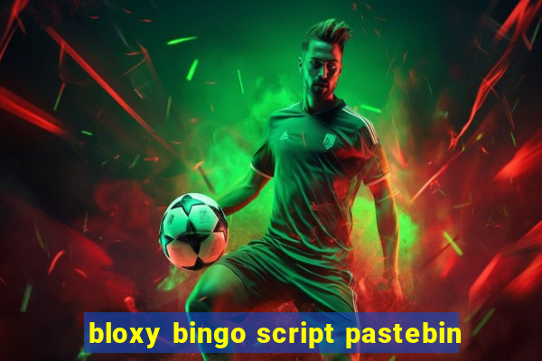 bloxy bingo script pastebin