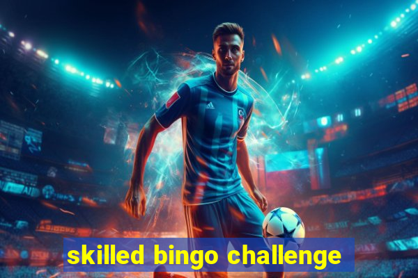 skilled bingo challenge