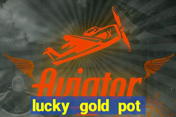 lucky gold pot slot free play