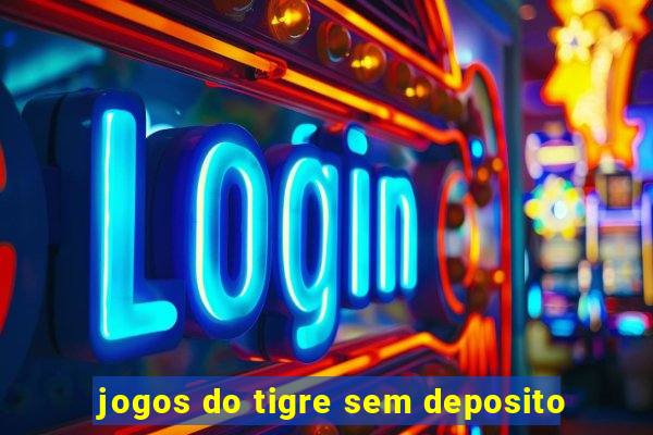 jogos do tigre sem deposito