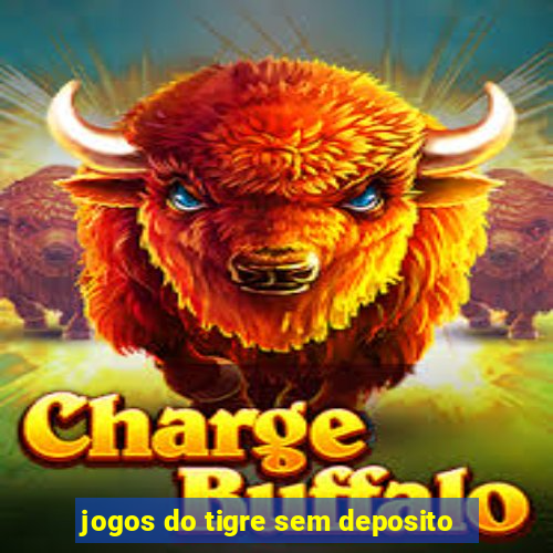 jogos do tigre sem deposito