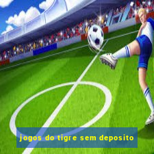 jogos do tigre sem deposito