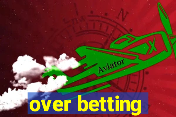 over betting