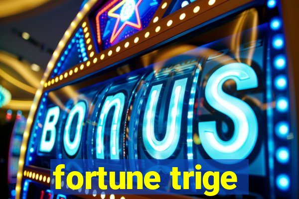 fortune trige