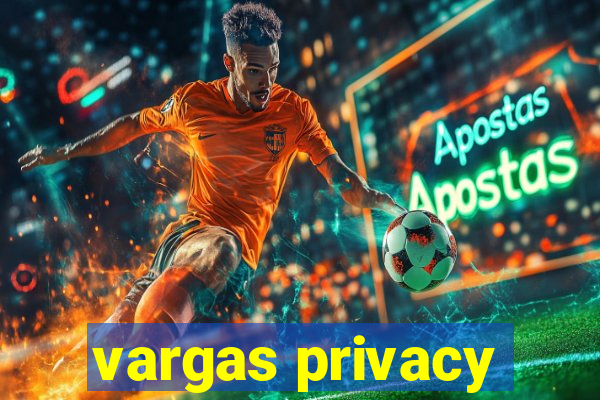 vargas privacy