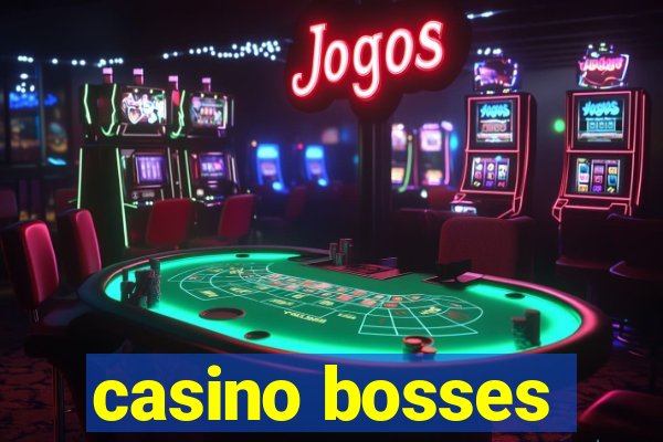 casino bosses