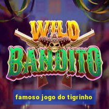 famoso jogo do tigrinho