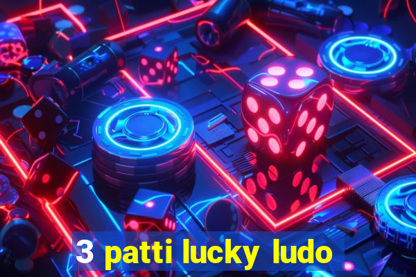 3 patti lucky ludo