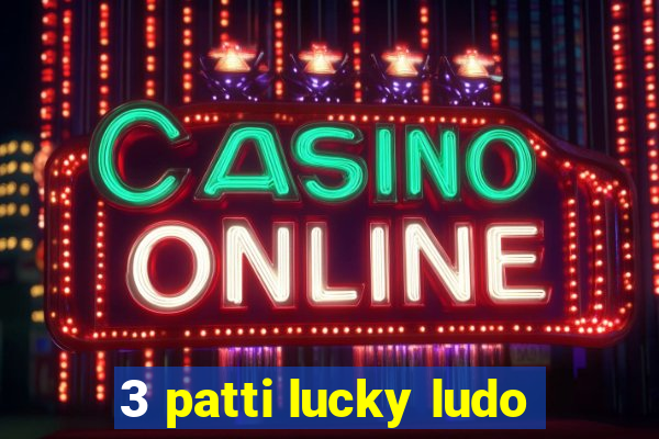 3 patti lucky ludo