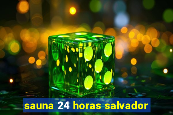 sauna 24 horas salvador