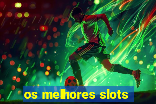 os melhores slots