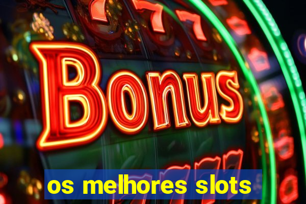 os melhores slots