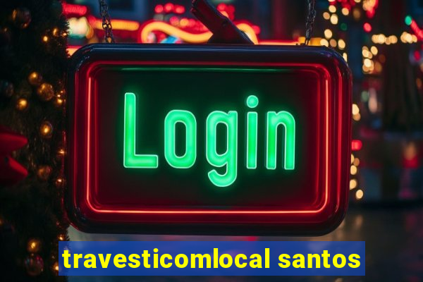 travesticomlocal santos