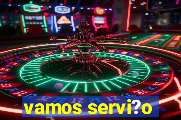 vamos servi?o