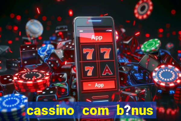 cassino com b?nus sem deposito