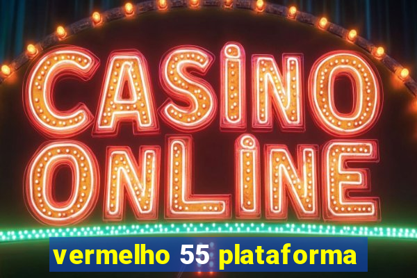 vermelho 55 plataforma