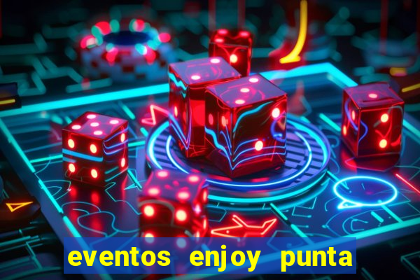 eventos enjoy punta del este