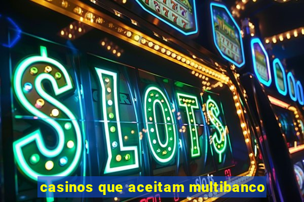 casinos que aceitam multibanco