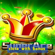 slots with bonus and free spins