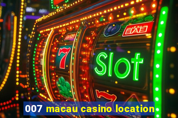 007 macau casino location