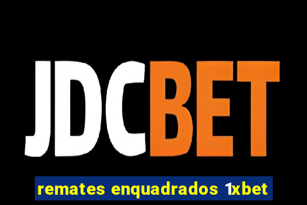 remates enquadrados 1xbet