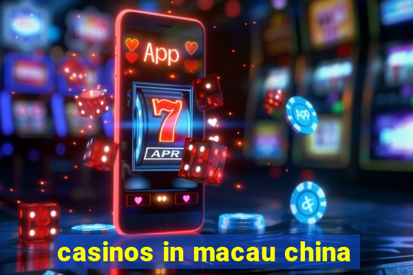 casinos in macau china