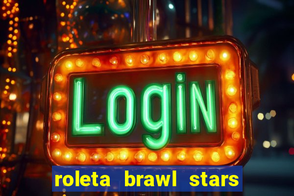 roleta brawl stars 2024 84 brawlers