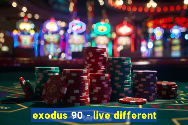 exodus 90 - live different