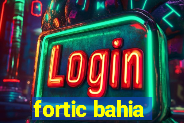 fortic bahia