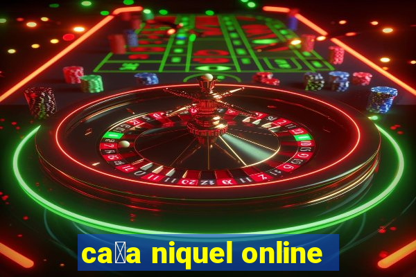 ca莽a niquel online