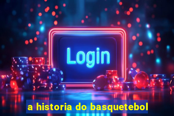 a historia do basquetebol