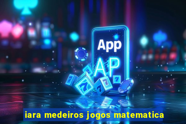 iara medeiros jogos matematica