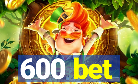 600 bet