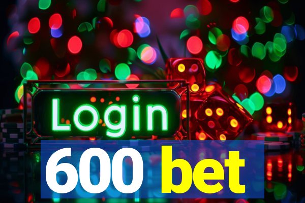 600 bet