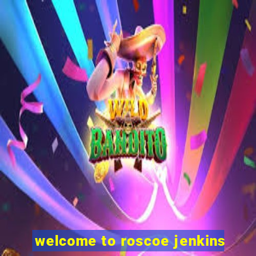 welcome to roscoe jenkins