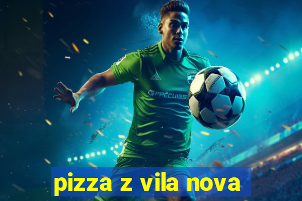 pizza z vila nova