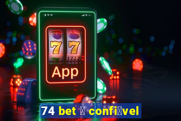 74 bet 茅 confi谩vel