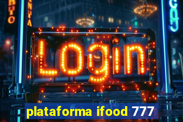 plataforma ifood 777