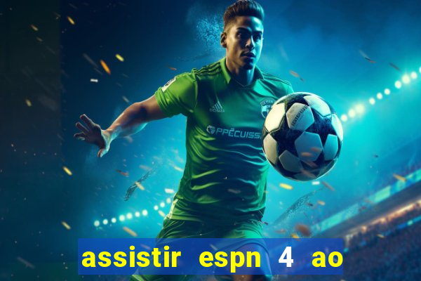 assistir espn 4 ao vivo grátis