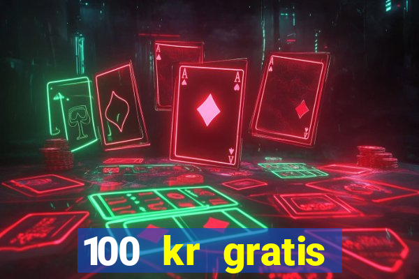 100 kr gratis casino 2017 utan ins?ttning