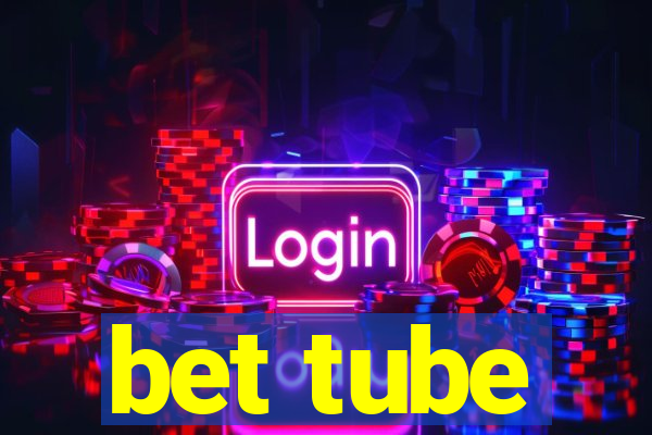 bet tube