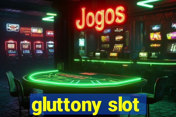 gluttony slot