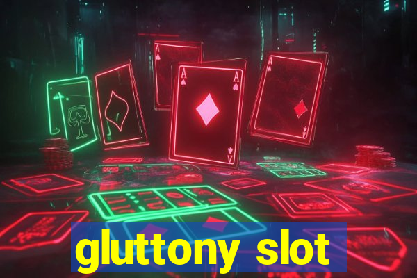 gluttony slot